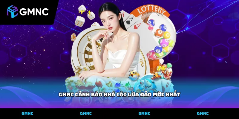 Nhận diện GMNC cảnh báo nhà cái lừa đảo mới nhất hiệu quả