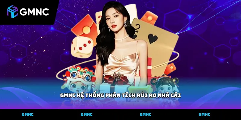 GMNC hệ thống phân tích rủi ro nhà cái kiểm định tính pháp lý