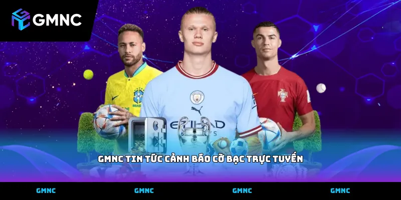 GMNC tin tức cảnh báo cờ bạc trực tuyến